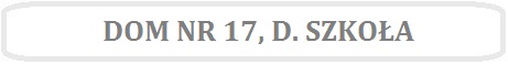 Obrazek z napisem DOM NR 17, D.SZKOŁA