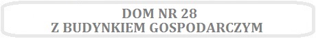 Obrazek z napisem DOM NR 28 Z BUDYNKIEM GOSPODARCZYM