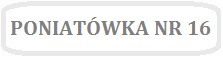 Obrazek z napisem PONIATÓWKA NR 16