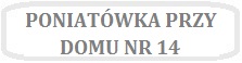 Obrazek z napisem PONIATÓWKA PRZY DOMU NR 14