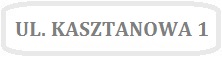 Obrazek z napisem UL. KASZTANOWA 1