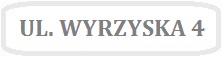 Obrazek z napisem UL. WYRZYSKA 4