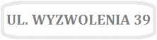 Obrazek z napisem UL. WYZWOLENIA 39